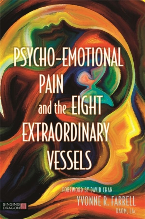 Cover Art for 9781848192928, Psycho-Emotional Pain and the Eight Extraordinary Vessels by Yvonne R. Farrell
