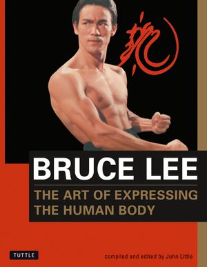 Cover Art for 9780804831291, The Art of Expressing the Human Body by Bruce Lee, John Little