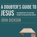 Cover Art for 9781978607408, A Doubter's Guide to Jesus: An Introduction to the Man from Nazareth for Believers and Skeptics by John Dickson