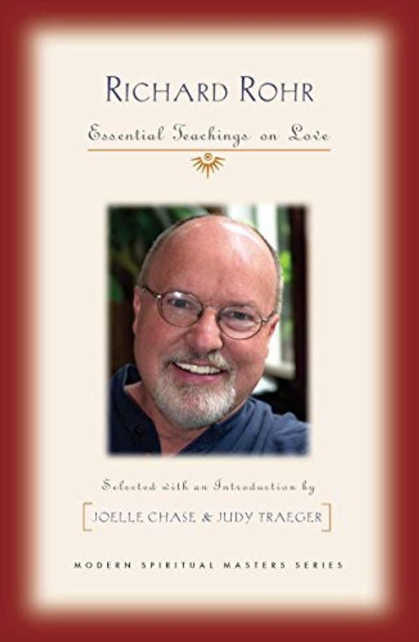 Cover Art for B0799RZQGD, Richard Rohr: Essential Teachings on Love (Modern Spiritual Masters) by 