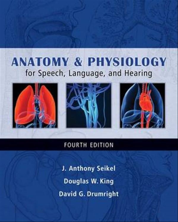 Cover Art for 9781428312234, Anatomy & Physiology for Speech, Language, and Hearing by Douglas King, David Drumright