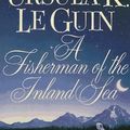 Cover Art for 9780061054914, A Fisherman of the Inland Sea by Le Guin, Ursula K.