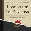 Cover Art for 9781331469377, London and Its Environs: Including Excursions to Brighton, the Isle of Wight, Etc (Classic Reprint) by K. Baedeker