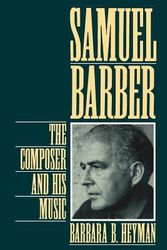 Cover Art for 9780195090581, Samuel Barber: The Composer and His Music by Barbara B. Heyman
