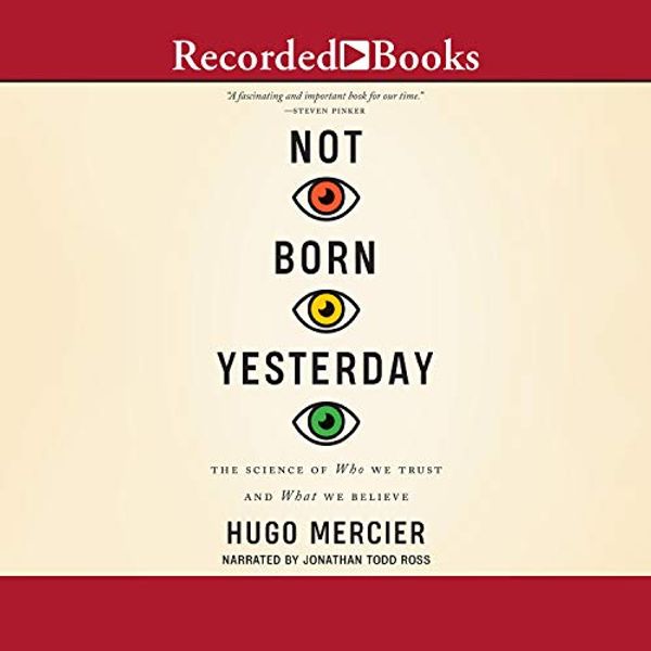 Cover Art for B0847STBSZ, Not Born Yesterday: The Science of Who We Trust and What We Believe by Hugo Mercier