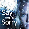 Cover Art for 9781472244147, Say You're Sorry (The Sacramento Series Book 1): when a killer closes in, there's only one way to stay alive by Karen Rose