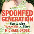 Cover Art for 9780143781042, Spoonfed Generation by Michael Grose