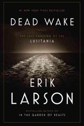 Cover Art for 9780307408860, Dead Wake: The Last Crossing of the Lusitania by Erik Larson
