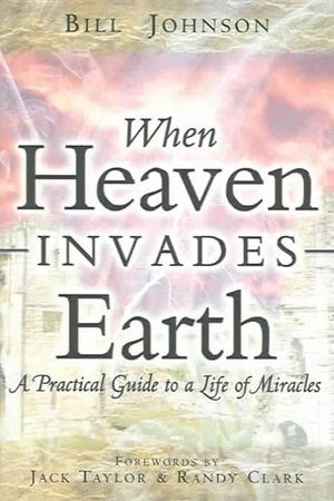 Cover Art for 9780768429527, When Heaven Invades Earth by Bill Johnson