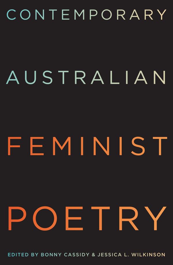 Cover Art for 9780994352873, Contemporary Australian Feminist Poetry: The Hunter Anthology by Bonny Cassidy, Jessica Wilkinson