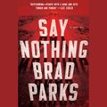 Cover Art for 9781524750435, Say Nothing by Brad Parks