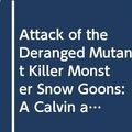 Cover Art for 9780606090131, Attack of the Deranged Mutant Killer Monster Snow Goons by Bill Watterson