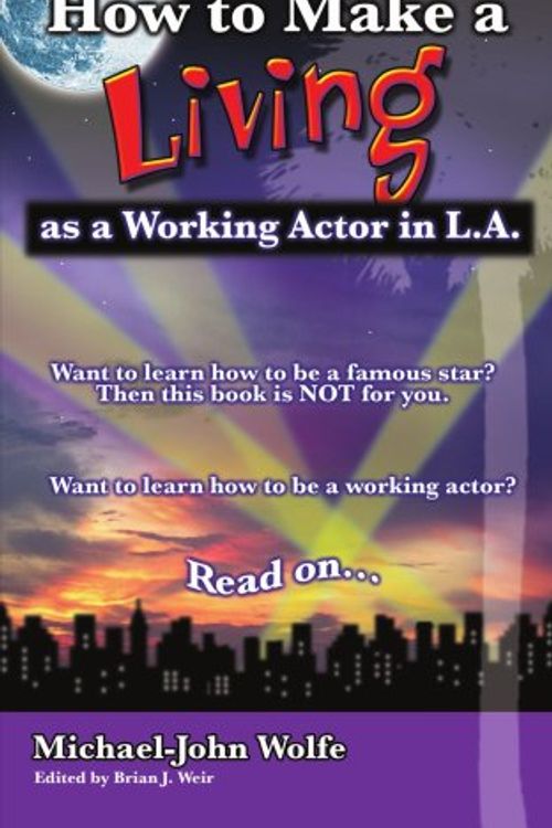 Cover Art for 9781425987350, How to Make a Living as a Working Actor in LA by Michael-John Wolfe