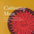 Cover Art for 9780520229709, Cultivating Music: The Aspirations, Interests, and Limits of German Musical Culture, 1770-1848 by David Gramit