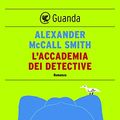 Cover Art for B00GSYY80U, L'accademia dei detective: Un caso per Precious Ramotswe, la detective n° 1 del Botswana (Italian Edition) by McCall Smith, Alexander