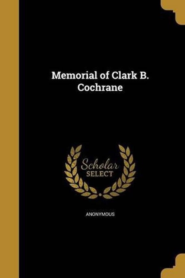 Cover Art for 9781363433995, Memorial of Clark B. Cochrane by Unknown