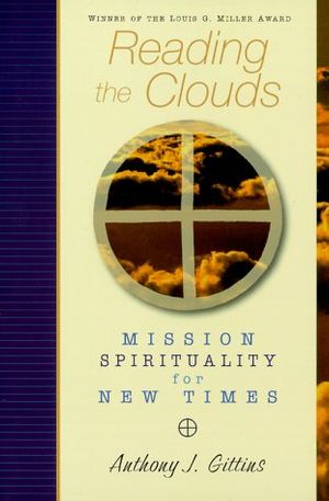 Cover Art for 9780764804991, Reading the Clouds: Mission Spirituality for New Times by Anthony J Gittins