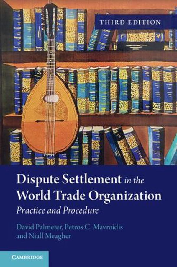 Cover Art for 9781108820912, Dispute Settlement in the World Trade Organization: Practice and Procedure by David Palmeter, Petros C. Mavroidis, Niall Meagher