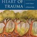 Cover Art for 9780393710496, The Heart of Trauma: Healing the Embodied Brain in the Context of Relationships by Bonnie Badenoch