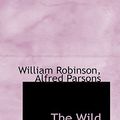 Cover Art for 9781103975419, The Wild Garden by William Robinson