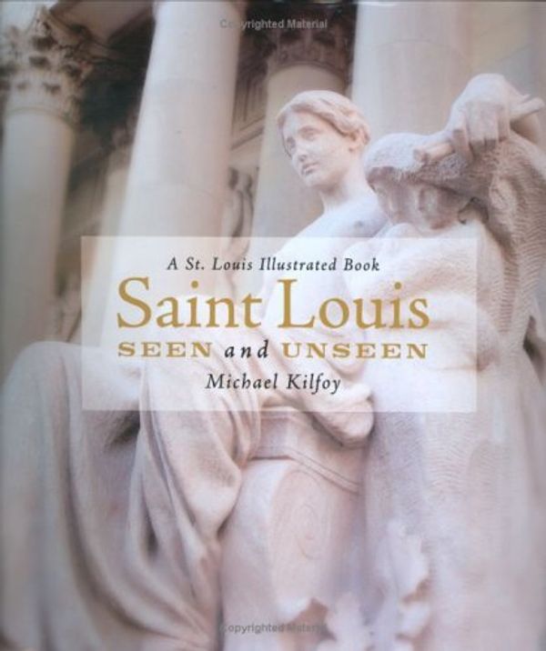 Cover Art for 9781891442384, Saint Louis Seen and Unseen by Michael Kilfoy