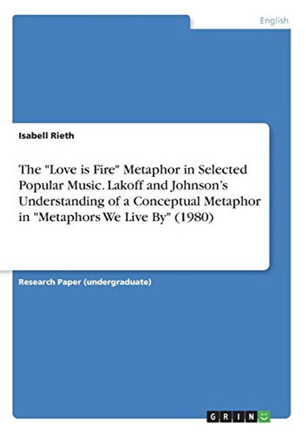 Cover Art for 9783346191755, The "Love is Fire" Metaphor in Selected Popular Music. Lakoff and Johnson's Understanding of a Conceptual Metaphor in "Metaphors We Live By" (1980) by Isabell Rieth