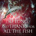 Cover Art for 9780307497901, So Long, and Thanks for All the Fish by Douglas Adams