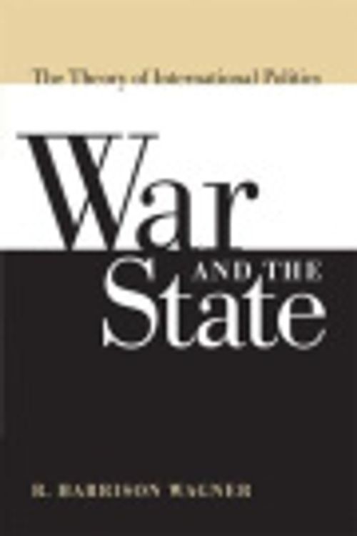 Cover Art for 9780472099818, War and the State: The Theory of International Politics by R.Harrison Wagner