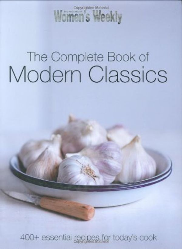 Cover Art for 9781863965101, The Complete Book of Modern Classics by The Australian Woman's Weekly