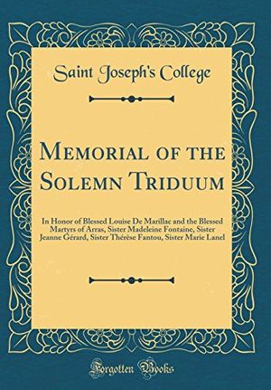 Cover Art for 9780365358213, Memorial of the Solemn Triduum: In Honor of Blessed Louise De Marillac and the Blessed Martyrs of Arras, Sister Madeleine Fontaine, Sister Jeanne Fantou, Sister Marie Lanel (Classic Reprint) by Saint Joseph College