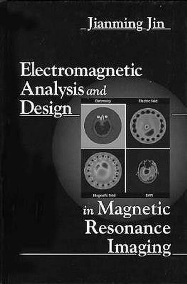 Cover Art for 9780849396939, Electromagnetic Analysis and Design in Magnetic Resonance Imaging (Biomedical Engineering) by Jianming Jin