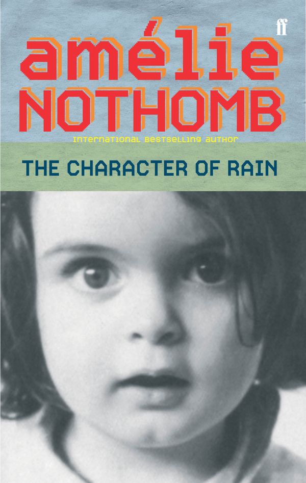 Cover Art for 9780571220496, The Character of Rain by Amelie Nothomb