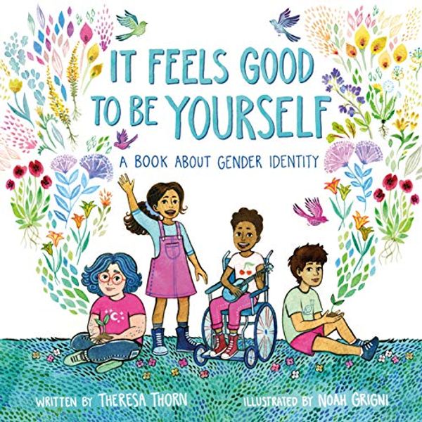 Cover Art for B07QXF5H5Y, It Feels Good to Be Yourself: A Book About Gender Identity by Theresa Thorn