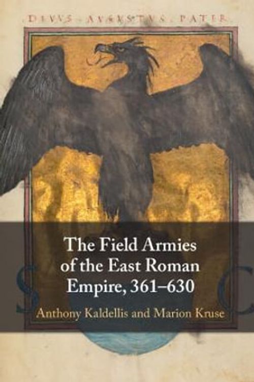 Cover Art for 9781009296946, The Field Armies of the East Roman Empire, 361–630 by Kaldellis, Anthony, Kruse, Marion