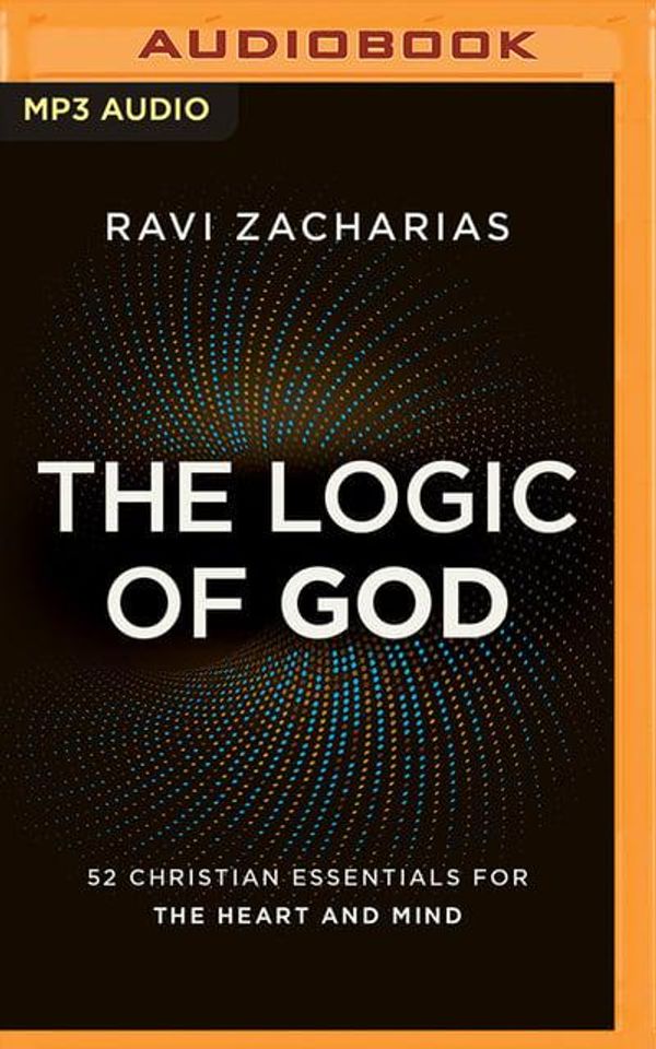 Cover Art for 9781721356348, The Logic of God: 52 Christian Essentials for the Heart and Mind by Ravi Zacharias