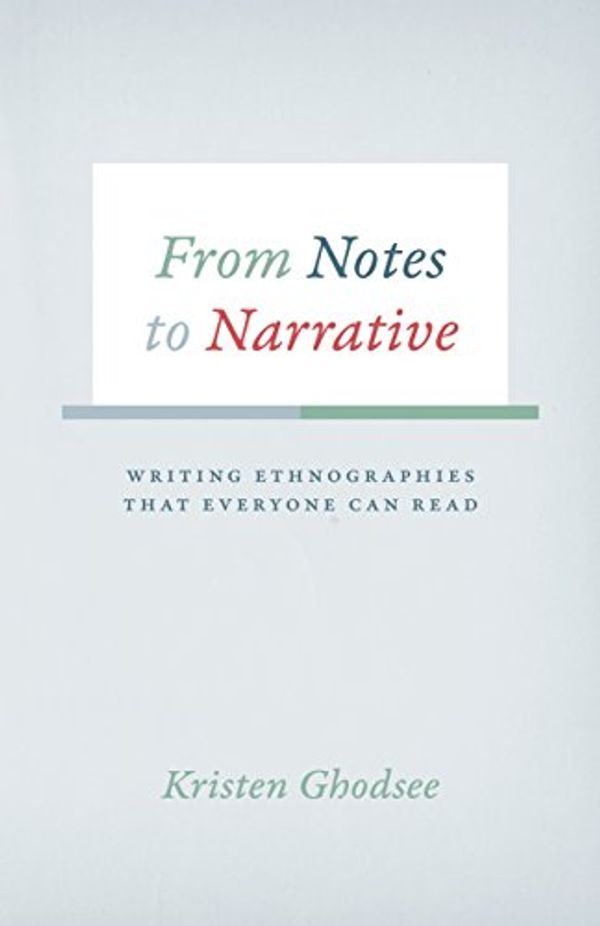 Cover Art for B01EB8UONE, From Notes to Narrative: Writing Ethnographies That Everyone Can Read (Chicago Guides to Writing, Editing, and Publishing) by Kristen Ghodsee