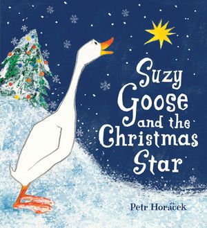 Cover Art for 9780763650001, Suzy Goose and the Christmas Star by Horacek, Petr