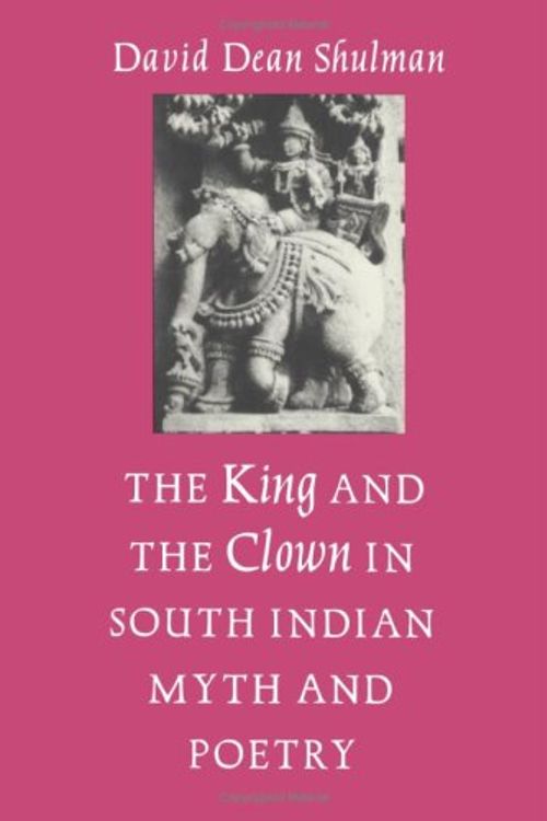 Cover Art for 9780691054575, The King and the Clown in South Indian Myth and Poetry by David Dean Shulman