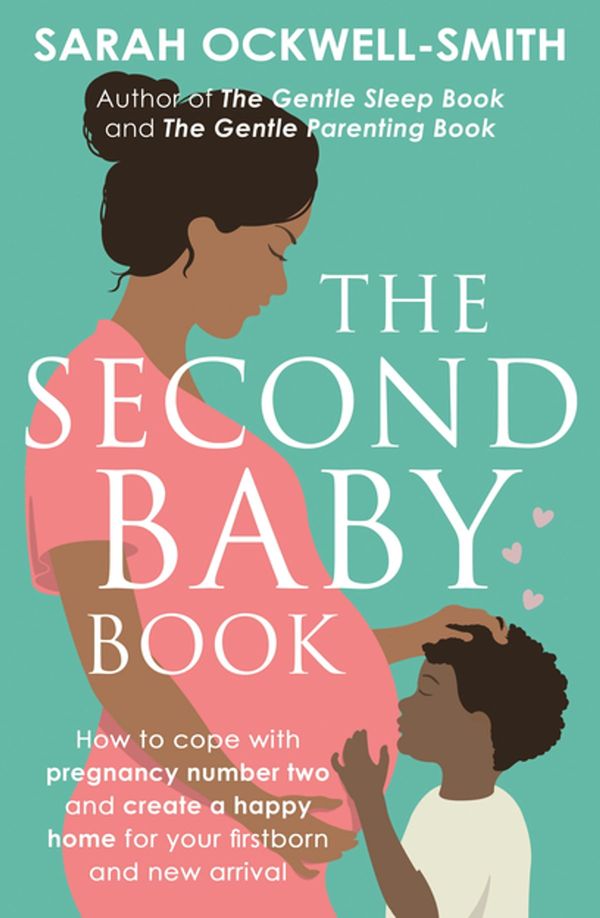 Cover Art for 9780349420028, The Second Baby Book: How to cope with pregnancy number two and create a happy home for your firstborn and new arrival by Sarah Ockwell-Smith