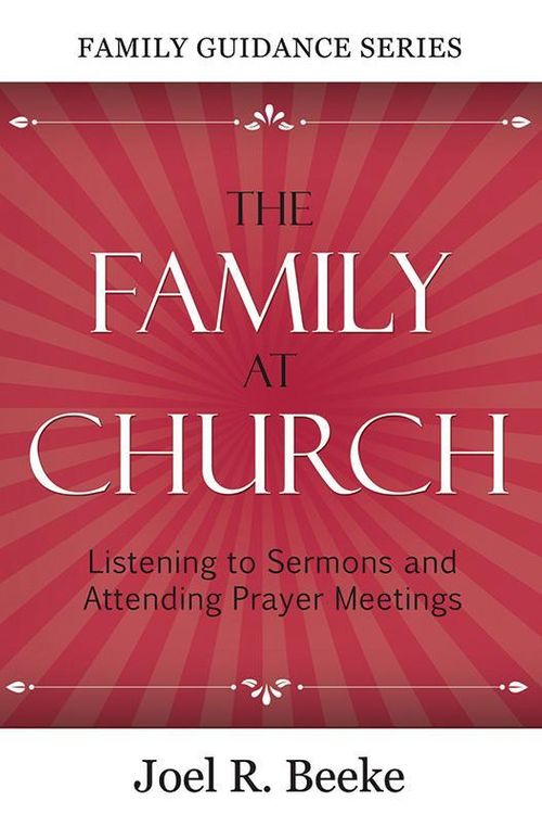 Cover Art for 9781601780430, The Family at Church, 2nd Ed by Joel R. Beeke