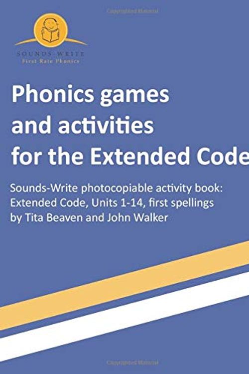 Cover Art for 9781695120105, Phonics games and activities for the Extended Code: Sounds-Write photocopiable activity book:  Extended Code, Units 1-14, first spellings by Tita Beaven, John Walker