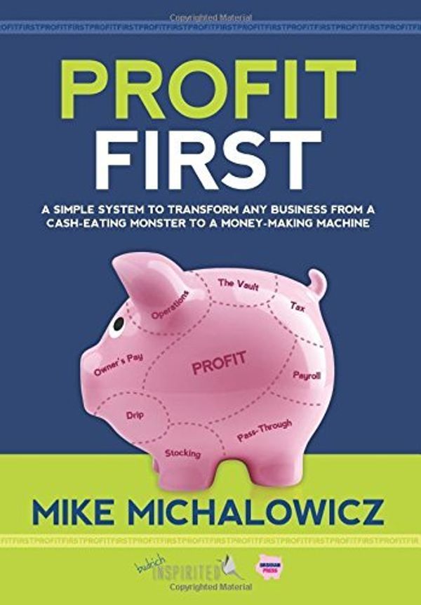 Cover Art for B01NH0CCZD, Profit First: A Simple System to Transform Any Business from a Cash-Eating Monster to a Money-Making Machine by Mike Michalowicz (2016-06-02) by Mike Michalowicz