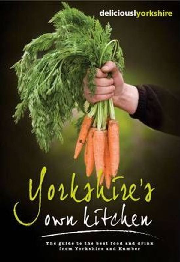 Cover Art for 9780955634413, Yorkshire's Own Kitchen: The Official Guide to Food and Drink from Yorkshire and Humber (Welcome to Yorkshire) by Regional Food Group