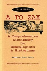 Cover Art for 9780945231028, A to ZAX: A Comprehensive Dictionary for Genealogists & Historians by Barbara Jean Evans