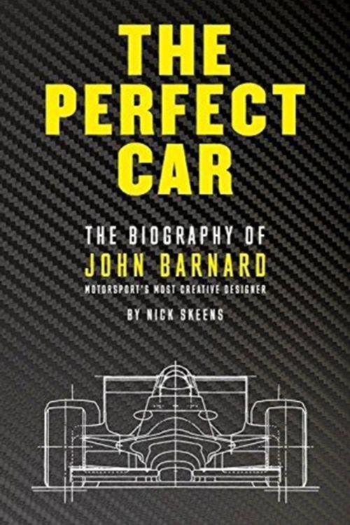Cover Art for 9781910505274, The Perfect Car: The Story of John Barnard, Formula 1's Most Creative Designer by Nick Skeens