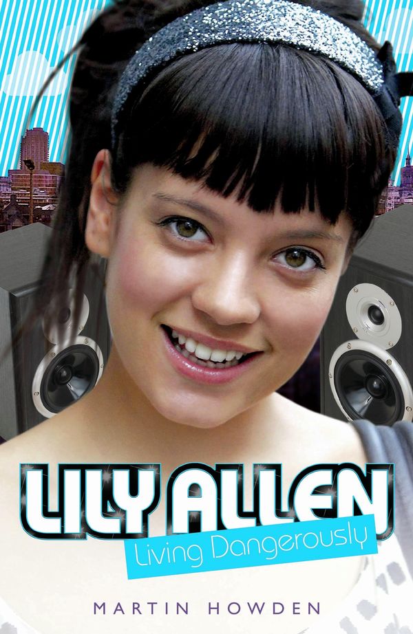 Cover Art for 9781784184780, Lily Allen - Living Dangerously by Martin Howden