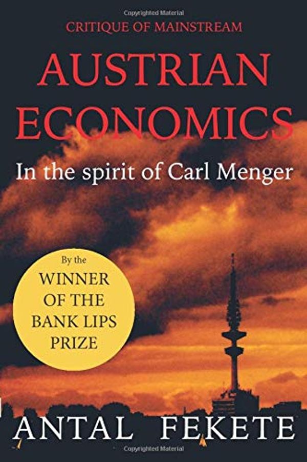 Cover Art for 9781097167937, Critique of Mainstream Austrian Economics In the spirit of Carl Menger by Dr. Antal E. Fekete