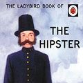 Cover Art for B015QQ10A6, Ladybird Book Of The Hipster by Joel Morris, Jason Hazeley