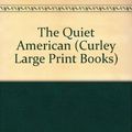 Cover Art for 9780792714194, The Quiet American (Curley Large Print Books) by Graham Greene
