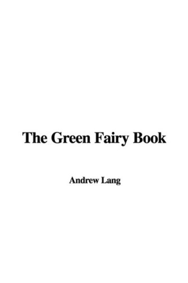 Cover Art for 9781437866490, The Green Fairy Book by Andrew Lang